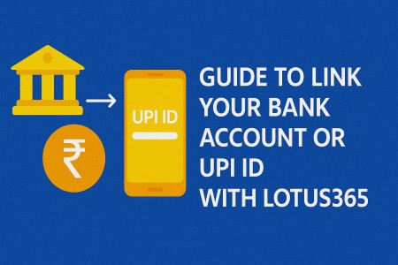 Guide To Link Your Bank Account Or UPI ID With Lotus365 