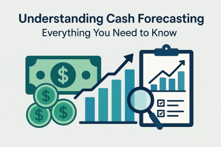 Understanding Cash Forecasting | Everything You Need to Know 
