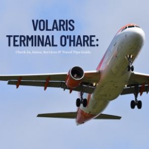 Volaris Terminal O'Hare: Check-In, Gates, Services & Travel Tips Guide