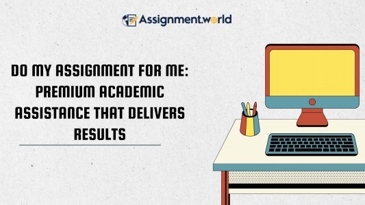Do My Assignment for Me: Premium Academic Assistance That Delivers Results