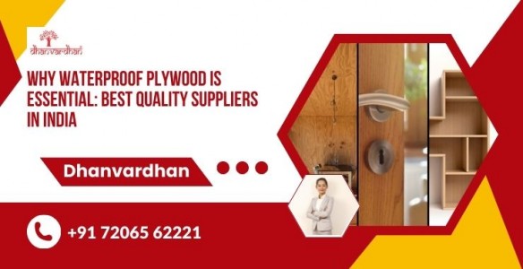 Why Waterproof Plywood is Essential: Best Quality Suppliers in India