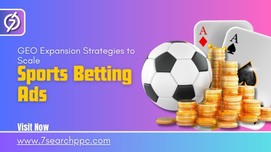 GEO Expansion Strategies to Scale Sports Betting Ads Profitably