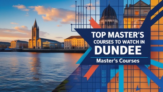 Top Master’s Courses to Watch in Dundee, UK (2025)