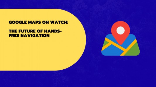Google Maps on Watch: The Future of Hands-Free Navigation