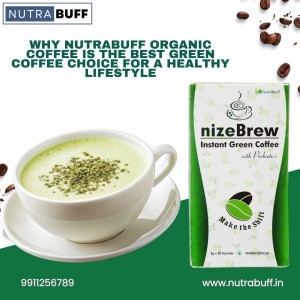 Why Nutrabuff Organic Coffee is the Best Green Coffee Choice for a Healthy Lifestyle
