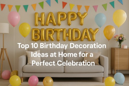 Top 10 Birthday Decoration Ideas at Home for a  Perfect Celebration