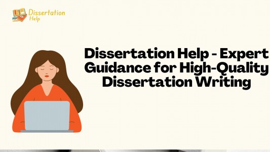 Dissertation Help - Expert Guidance for High-Quality Dissertation Writing