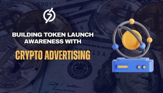 How to Build Awareness for Your Token Launch through Crypto Advertising